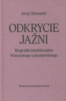 Odkrycie jaźni. Biografia intelektualna Wincentego Lutosławskiego
