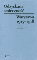 Odzyskana stołeczność. Warszawa 1915–1918