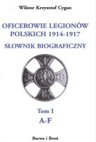 Oficerowie Legionów Polskich 1914-1917. Słownik biograficzny. Tom 1 A-F