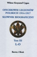 Oficerowie Legionów Polskich 1914-1917. Słownik biograficzny. Tom 3 L-O.