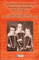 Ojcowskie synom przestrogi. Instrukcje rodzicielskie (XVI-XVII w.)