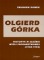 Olgierd Górka. Historyk w służbie myśli propaństwowej (1908-1955)