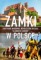 Zamki w Polsce Zabytkowe warownie, współcześni rycerze, tajemnicze legendy