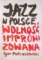 Jazz w Polsce Wolność improwizowana