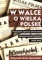 W walce o Wielką Polskę. Propaganda zaplecza politycznego Narodowych Sił Zbrojnych (1939-1945)