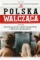 Rozwiązanie Armii Krajowej i proces szesnastu. Polska Walcząca Tom 54
