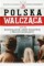 Rozwiązanie Armii Krajowej i proces szesnastu. Polska Walcząca Tom 54