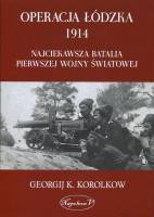 Operacja Łódzka 1914. Najciekawsza batalia I Wojny Światowej