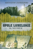 Opole Lubelskie. Nil nisi verum