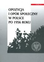 Opozycja i opór społeczny w Polsce po 1956 r. tom 2