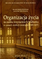 Organizacja życia na zamku krzyżackim w Malborku