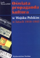 Oświata, propaganda, kultura w Wojsku Polskim w latach 1918-1945