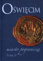 Oświęcim. Miasto pogranicza. Tom II