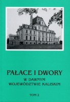 Pałace i dwory w dawnym województwie kaliskim tom 2