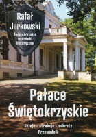 Pałace Świętokrzyskie. Dzieje, atrakcje, sekrety