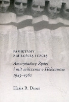 Pamiętamy z miłością i czcią. Amerykańscy Żydzi i mit milczenia o Holocauście, 1945-1962