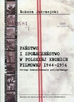 Państwo i społeczeństwo w Polskiej Kronice Filmowej 1944-1956. Obrazy komunikowania politycznego