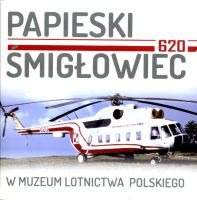 Papieski Śmigłowiec 620 w Muzeum Lotnictwa Polskiego