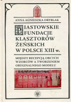 Piastowskie fundacje klasztorów żeńskich w Polsce XIII w.