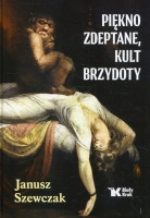 Piękno zdeptane, kult brzydoty