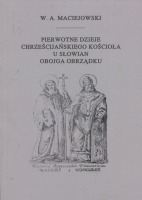 Pierwotne dzieje chrześcijańskiego Kościoła u Słowian obojga obrządku