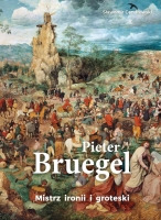 Pieter Bruegel. Mistrz ironii i groteski