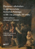 Pijaństwo i alkoholizm w piśmiennictwie Królestwa Polskiego w XIX i na początku XX wieku