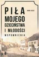 Piła mojego dzieciństwa i młodości. Wspomnienia