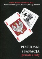 Piłsudski i Sanacja - prawda i mity