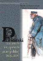 Piłsudski na łamach i w opiniach prasy polskiej 1918-1989