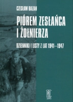 Piórem zesłańca i żołnierza. Dzienniki i listy z lat 1941-1947