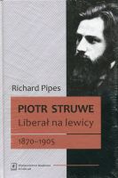 Piotr Struwe Liberał na lewicy 1870-1905