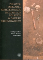 Początki obrządku szkieletowego na ziemiach polskich w okresie wczesnego średniowiecza