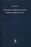 Pod rządami nieobecnego monarchy. Królestwo Polskie 1370–1382