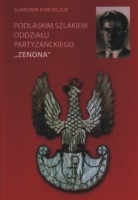 Podlaskim szlakiem oddziału partyzanckiego Zenona