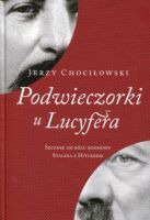 Podwieczorki u Lucyfera Szczere do bólu rozmowy Stalina z Hitlerem