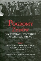 Pogromy Żydów na ziemiach polskich w XIX i XX wieku tom 3