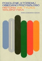 Pokolenie, któremu obiecano przyszłość. Historia (nie tylko) wałbrzyska