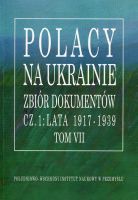 Polacy na Ukrainie Zbiór dokumentów cz.1: lata 1917-1939 Tom VII