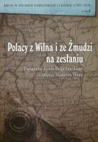 Polacy z Wilna i ze Żmudzi na zesłaniu. Pamiętniki Józefa Bogusławskiego i księdza Mateusza Wejta