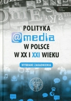 Polityka a media w Polsce w XX i XXI wieku 