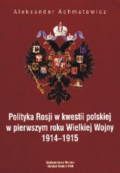Polityka Rosji w kwestii polskiej w pierwszym roku Wielkiej Wojny 1914-1915