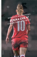 Polka gola! O kobietach w futbolu