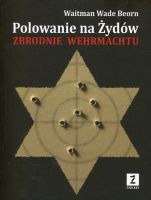 Polowanie na Żydów Zbrodnie Wermachtu