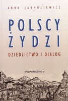 Polscy Żydzi. Dziedzictwo i dialog