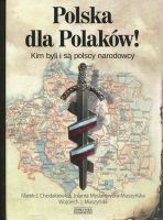 Polska dla Polaków! Kim byli i są polscy narodowcy