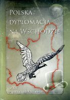 Polska dyplomacja na Wschodzie w XX - początkach XXI wieku