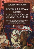 Polska i Litwa wobec husyckich Czech w latach 1420-1433