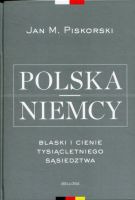 Polska i Niemcy Blaski i cienie tysiącletniego sąsiedztwa