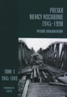 Polska - Niemcy Wschodnie 1945-1990. Wybór dokumentów. Tom 1, Polska wobec radzieckiej strefy okupacyjnej Niemiec maj 1945 - październik 1949